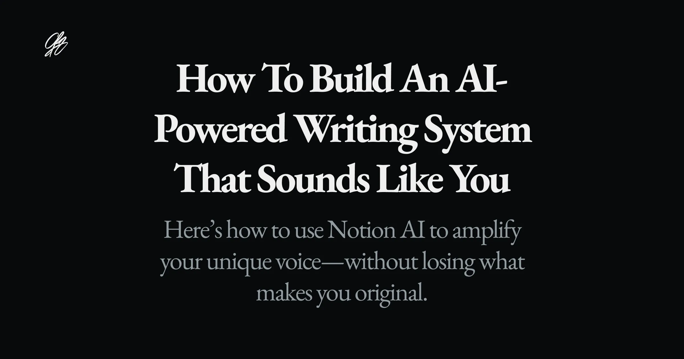 How to Build an AI-Powered Writing System That Sounds Like You