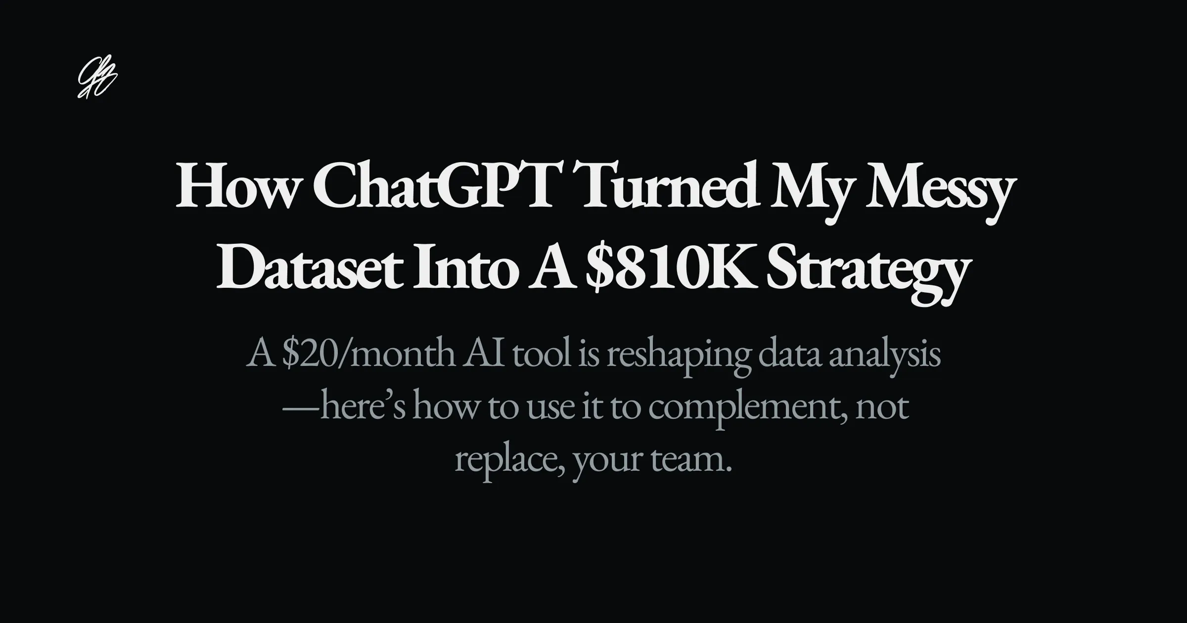 How ChatGPT Turned My Messy Dataset into a $810K Strategy