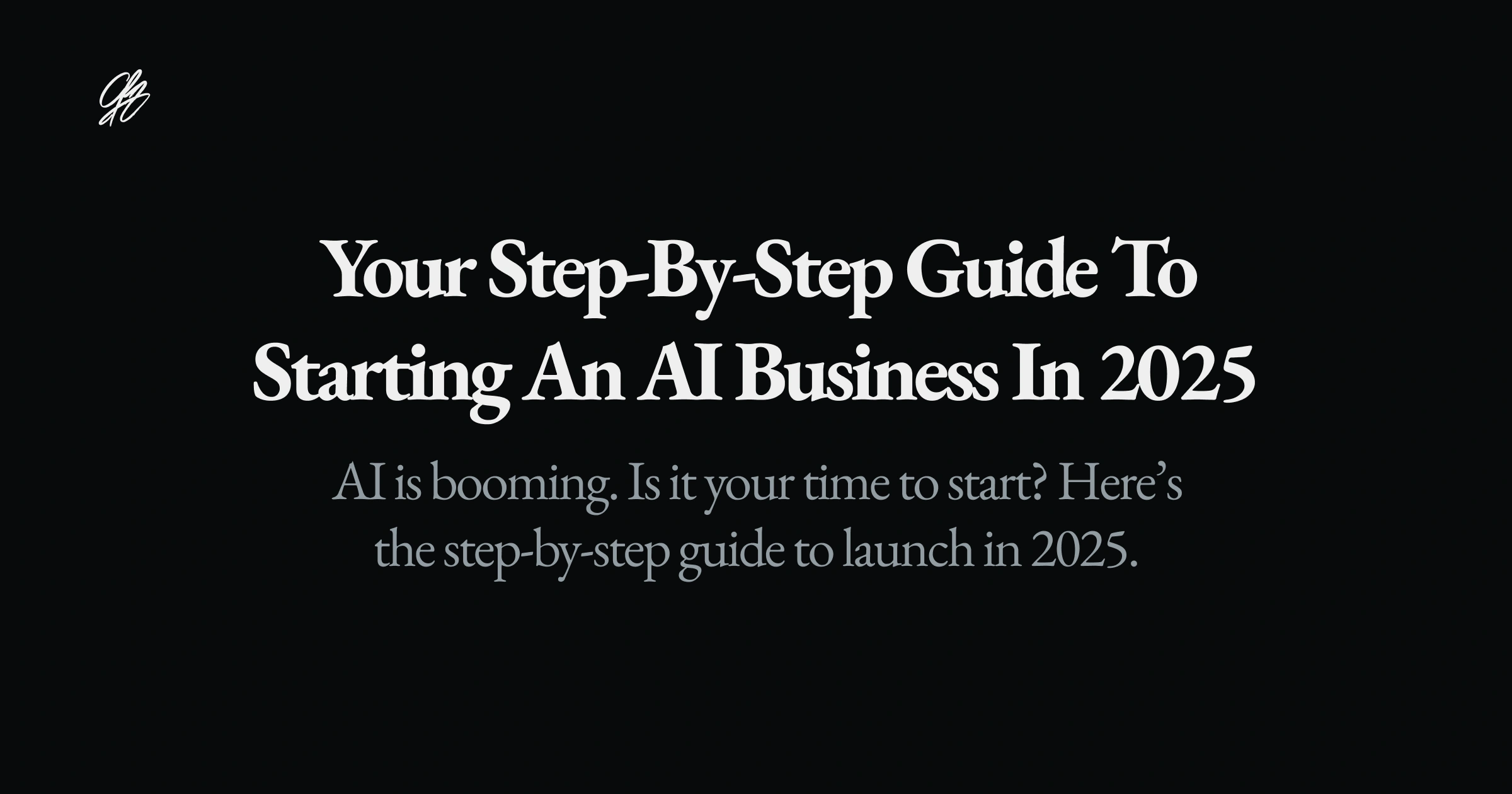 Your Step-by-Step Guide to Starting an AI Business in 2025